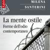 La Mente Ostile. Forme Dell'odio Contemporaneo