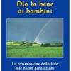 Dio fa bene ai bambini. La trasmissione della fede alle nuove generazioni