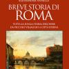 Breve storia di Roma. Tutta la lunga storia dell'Urbe: da piccolo villaggio a Citt Eterna