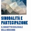 Sinodalit e partecipazione. Il soggetto ecclesiale della missione