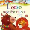 L'orso che nessuno voleva. Ediz. a colori. Con blocchetto di inviti per le feste di compleanno