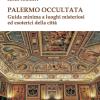 Palermo occultata. Guida minima a luoghi misteriosi ed esoterici della citt