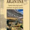 Argentina. L'America latina degli spazi sconfinati e dei ghiacci perenni