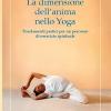 La dimensione dell'anima nello Yoga. Fondamenti pratici per un percorso di esercizio spirituale