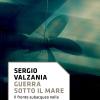 Guerra Sotto Il Mare. Il Fronte Subacqueo Nella Guerra Fredda 1945-1991