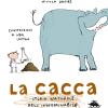 La Cacca. Storia Naturale Dell'innominabile. Nuova Ediz.