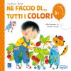 Ne Faccio Di... Tutti I Colori. Ediz. Illustrata