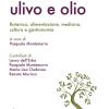 Ulivo e olio. Botanica, alimentazione, medicina, cultura e gastronomia