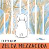 Zelda Mezzacoda. Ediz. illustrata