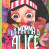 La Mamma Di Alice. Ediz. A Colori