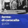 Guida Alle Terme Di Caracalla. Ediz. Illustrata