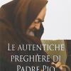 Le Autentiche preghiere di padre Pio