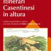 Itinerari Casentinesi In Altura. Guida Escursionistica E Storica