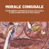 Morale Coniugale. Fondamenti Antropologico-teologici E Questioni Pratico-pastorali