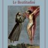 Le beatitudini. Ges, Francesco d'Assisi e il segreto della felicit