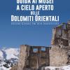 Guida Ai Musei A Cielo Aperto Delle Dolomiti Orientali. Grande Guerra Per Non Dimenticare