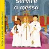 Servire a Messa. Piccola guida del ministrante. Ediz. illustrata