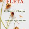 Fleta (il Fiore E Il Frutto). La Vera Storia Di Una Maga Nera