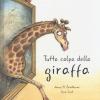 Tutta Colpa Della Giraffa. Ediz. A Colori