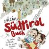 Mein Sdtirol Buch. Ein buntes Sachbuch fr die ganze Familie! Mit grossem Sdtirol-Poster!