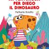 Una Gita Avventurosa Per Diego Il Dinosauro. Stampatello Maiuscolo. Ediz. A Colori