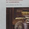 Il collezionismo in Lombardia. Studi e ricerche tra '600 e '800. Ediz. illustrata