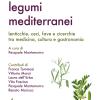 Legumi Mediterranei. Lenticchie, Ceci, Fave E Cicerchie Tra Medicina, Cultura E Gastronomia