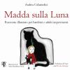 Madda Sulla Luna. Racconto Illustrato Per Bambini E Adulti Impertinenti