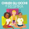 Chiudi gli occhi e respira. Yoga, meditazione e mindfulness per ragazzi