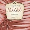 La cucina trevigiana. Storia e ricette