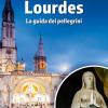 Lourdes. La guida dei pellegrini. Ediz. illustrata