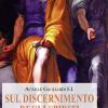 Sul discernimento degli spiriti. Commento alle regole di sant'Ignazio di Loyola. Nuova ediz.