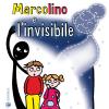 Marcolino e l'invisibile. Ediz. illustrata