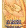 La Teologia In Preghiera. Preghiere Sui Diversi Temi Della Fede Cristiana