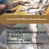 Sappiamo ancora riconoscere il male? Riflessioni sul male fra scienza, filosofia e teologia