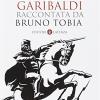 L'avventura Di Giuseppe Garibaldi Raccontata Da Bruno Tobia