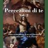 Percezione Di Te. Diario Testimonianza Di Un Vero Incontro Tra Un'anima Eletta E La Ss. Trinit. Vol. 2