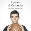 L'amico Di Garrincha. Una Piccola Storia Di Calcio