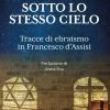 Sotto lo stesso cielo. Tracce di ebraismo in Francesco d'Assisi