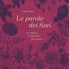 Le parole dei fiori. Un alfabeto della lingua delle piante. Ediz. illustrata