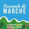 Racconti di Marche. 10 classifiche, 100 idee per scoprire la regione in maniera insolita