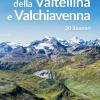 Escursioni Tra I Laghi Della Valtellina E Valchiavenna. 20 Itinerari