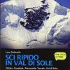 Sci Ripido In Val Di Sole. 57 Itinerari Di Scialpinismo E Sci Ripido In Ortles-cevedale, Presanella-tonale, Val Di Sole, Rabbi-maddalene, Brenta. Ediz. Multilingue