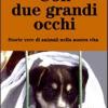 Con due grandi occhi. Storie vere di animali nella nostra vita