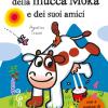 Le Pi Belle Storie Della Mucca Moka E Dei Suoi Amici. Con Adesivi