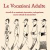 Le Vocazioni Adulte. Ricordi Di Un Seminario Innovativo, Un'esperienza Ancora Attuale Da Trasmettere