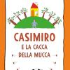 Casimiro E La Cacca Della Mucca. Ediz. A Colori