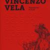 Vincenzo Vela. Scultore Del Suo E Del Nostro Tempo. Miscellanea Di Studi. Ediz. Illustrata