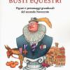 Busti equestri. Figure e personaggi granducali del secondo Novecento