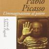 Pablo Picasso. L'immaginazione Al Potere